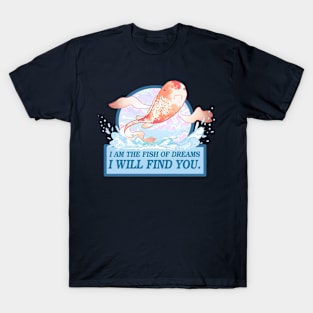 I Am The Fish Of Dreams T-Shirt